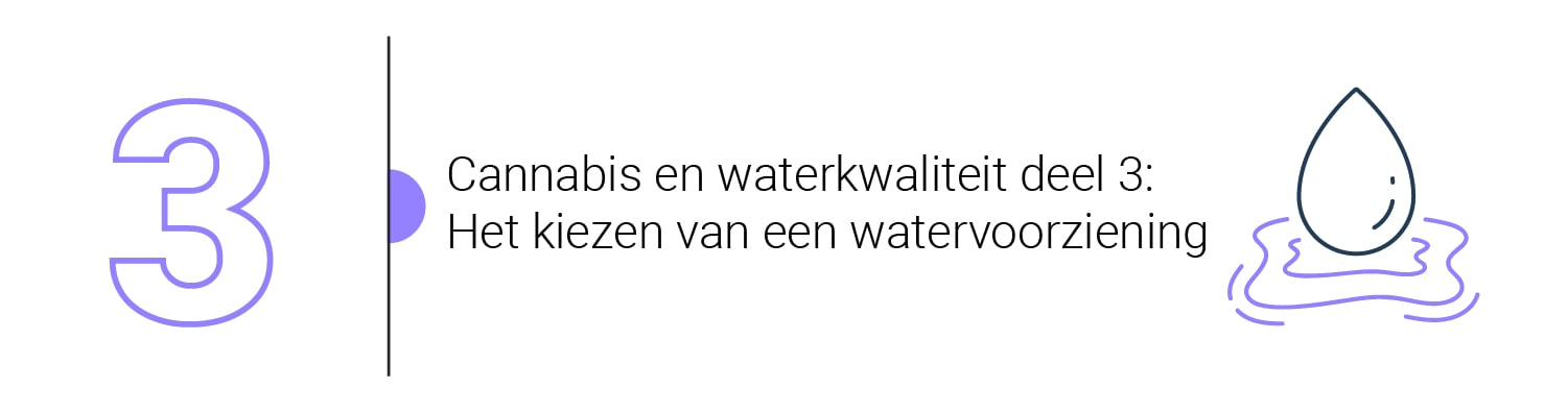 Cannabis And Water Quality Part 3: Choosing A Water Source